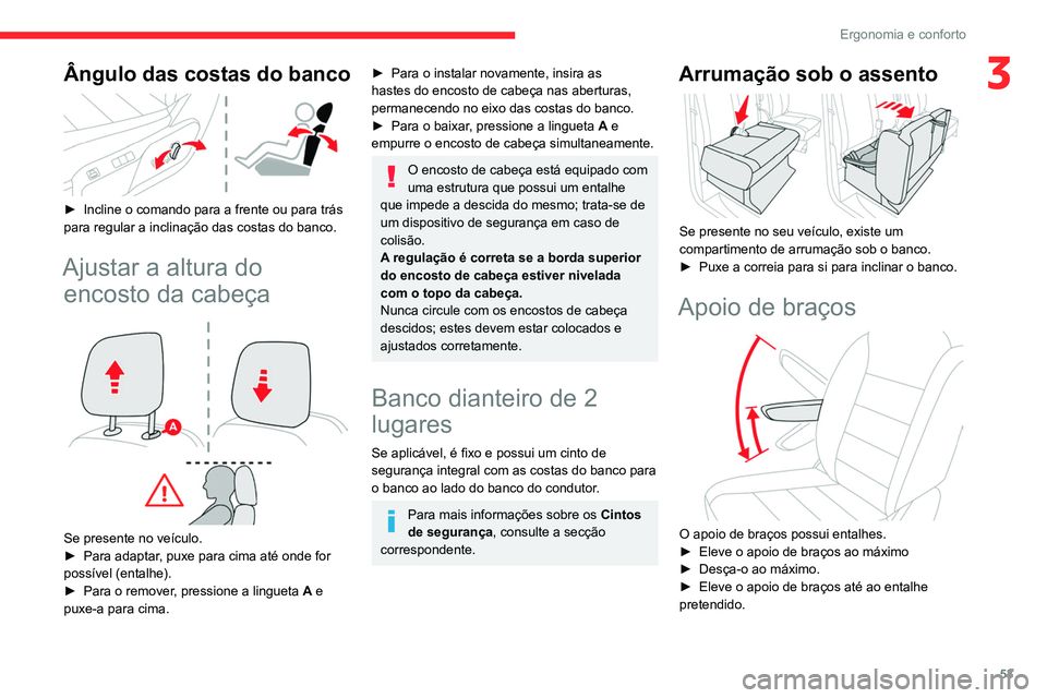 CITROEN JUMPER SPACETOURER 2021  Manual do condutor (in Portuguese) 53
Ergonomia e conforto
3Ângulo das costas do banco 
 
► Incline o comando para a frente ou para trás 
para regular a inclinação das costas do banco.
Ajustar a altura do  encosto da cabeça
 
 
