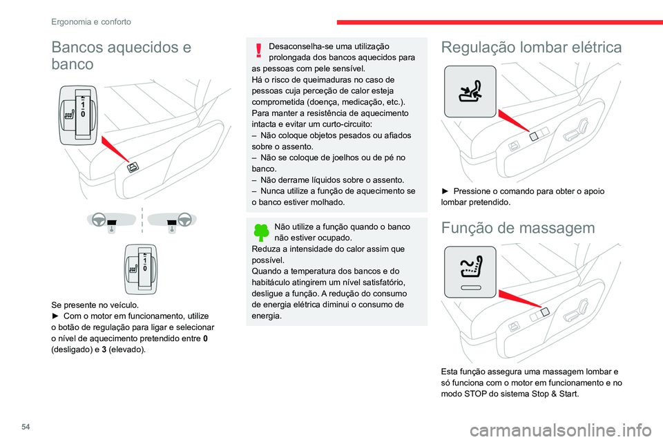 CITROEN JUMPER SPACETOURER 2021  Manual do condutor (in Portuguese) 54
Ergonomia e conforto
Ativação/desativação
► Prima este botão para ativar/desativar 
a função.
Aquando da ativação, a luz indicadora 
acende-se. A função de massagem é ativada 
durante