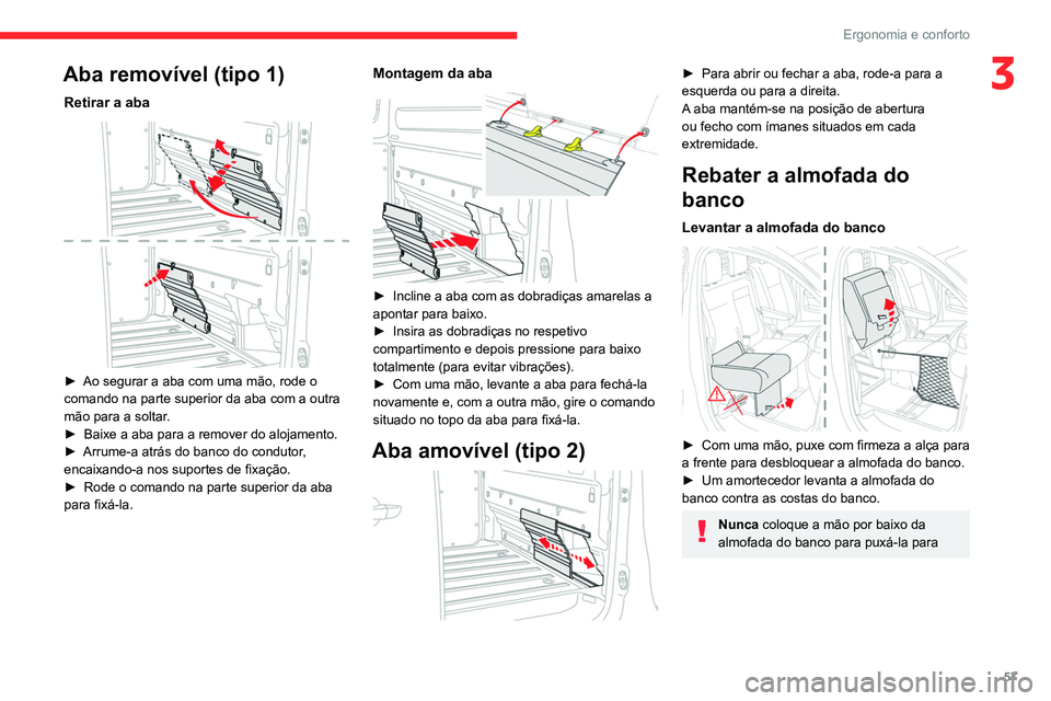 CITROEN JUMPER SPACETOURER 2021  Manual do condutor (in Portuguese) 57
Ergonomia e conforto
3Aba removível (tipo 1)
Retirar a aba 
 
► Ao segurar a aba com uma mão, rode o 
comando na parte superior da aba com a outra 
mão para a soltar
.
►
 
Baixe a aba para a