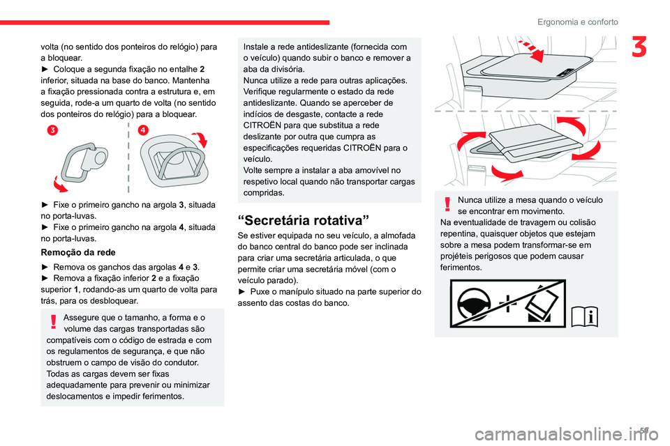 CITROEN JUMPER SPACETOURER 2021  Manual do condutor (in Portuguese) 59
Ergonomia e conforto
3volta (no sentido dos ponteiros do relógio) para 
a bloquear.
► 
Coloque a segunda fixação no entalhe  2

 
inferior, situada na base do banco. Mantenha 
a fixação pres