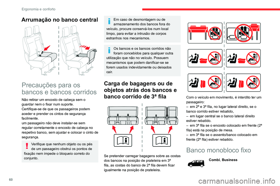 CITROEN JUMPER SPACETOURER 2021  Manual do condutor (in Portuguese) 60
Ergonomia e conforto
Os vários níveis de equipamentos e definições 
descritos a seguir variam consoante a versão e 
a configuração do seu veículo.
 
 
O banco tem costas do banco monobloco 