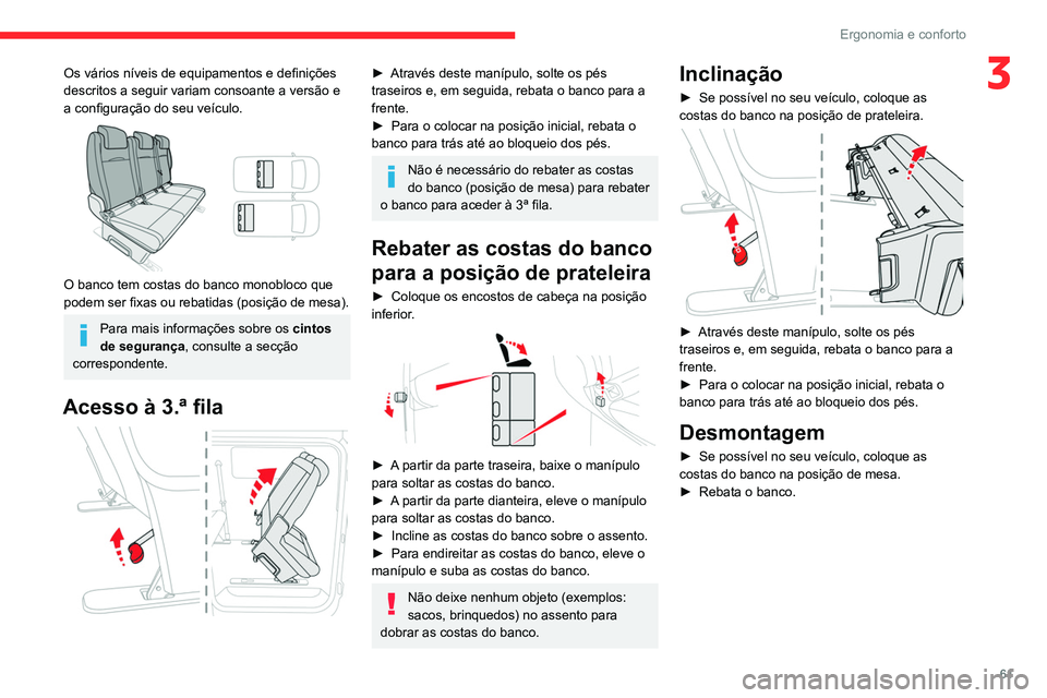 CITROEN JUMPER SPACETOURER 2021  Manual do condutor (in Portuguese) 61
Ergonomia e conforto
3Os vários níveis de equipamentos e definições 
descritos a seguir variam consoante a versão e 
a configuração do seu veículo.
 
 
O banco tem costas do banco monobloco