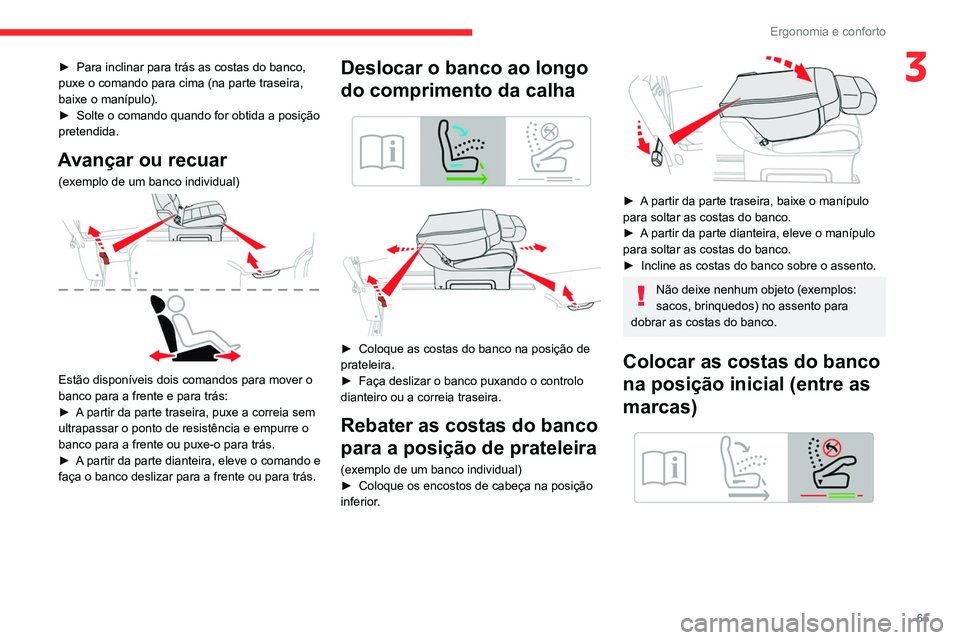 CITROEN JUMPER SPACETOURER 2021  Manual do condutor (in Portuguese) 65
Ergonomia e conforto
3► Para inclinar para trás as costas do banco, 
puxe o comando para cima (na parte traseira, 
baixe o manípulo).
►
 
Solte o comando quando for obtida a posição 
preten