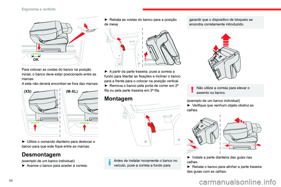 CITROEN JUMPER SPACETOURER 2021  Manual do condutor (in Portuguese) 66
Ergonomia e conforto
► Deslize o banco para a frente ou para trás 
até ao encaixe do mesmo nos entalhes.
►  Eleve as costas.
Verifique o bloqueio correto na superfície 
inferior do banco qua