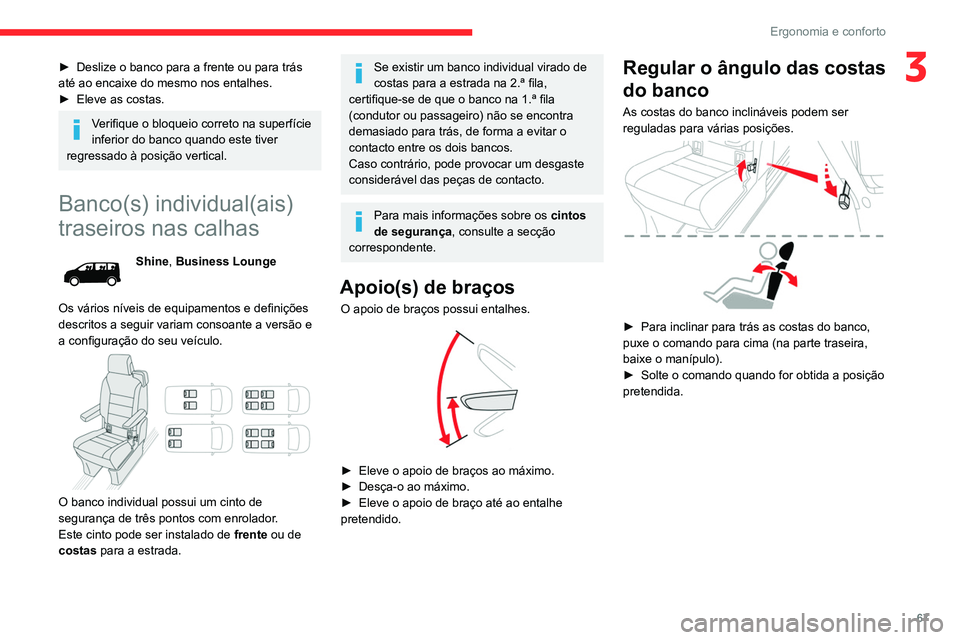 CITROEN JUMPER SPACETOURER 2021  Manual do condutor (in Portuguese) 67
Ergonomia e conforto
3► Deslize o banco para a frente ou para trás 
até ao encaixe do mesmo nos entalhes.
►
 
Eleve as costas.
Verifique o bloqueio correto na superfície 
inferior do banco q