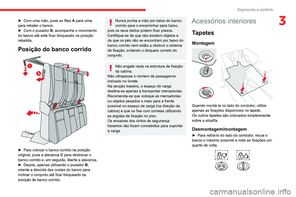 CITROEN JUMPER SPACETOURER 2021  Manual do condutor (in Portuguese) 71
Ergonomia e conforto
3► Com uma mão, puxe as fitas A para cima 
para rebater o banco.
►
 
Com o puxador  B

, acompanhe o movimento 
do banco até este ficar bloqueado na posição 
rebatida.
