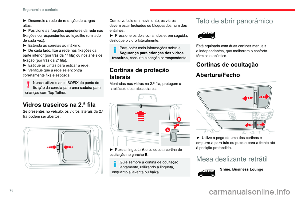 CITROEN JUMPER SPACETOURER 2021  Manual do condutor (in Portuguese) 78
Ergonomia e conforto
 
 
A mesa tem um espaço de arrumação central 
coberto com uma tampa. Quando é acionado, 
este dispositivo torna-se uma mesa com dois 
tampos sobre os quais pode colocar ob