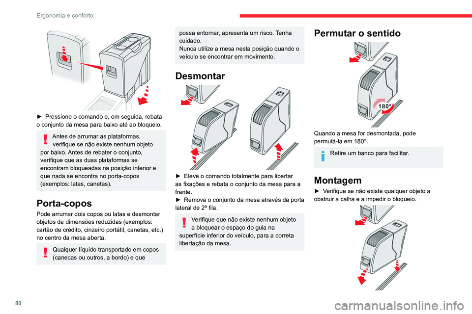 CITROEN JUMPER SPACETOURER 2021  Manual do condutor (in Portuguese) 80
Ergonomia e conforto
► Verifique se o comando está na posição 
superior (mecanismo de trancamento acionado). 
Se não estiver, levante este comando por 
completo para acionar o mecanismo.
► 