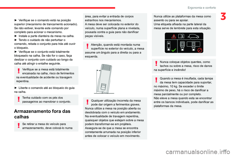 CITROEN JUMPER SPACETOURER 2021  Manual do condutor (in Portuguese) 81
Ergonomia e conforto
3► Verifique se o comando está na posição 
superior (mecanismo de trancamento acionado). 
Se não estiver, levante este comando por 
completo para acionar o mecanismo.
►