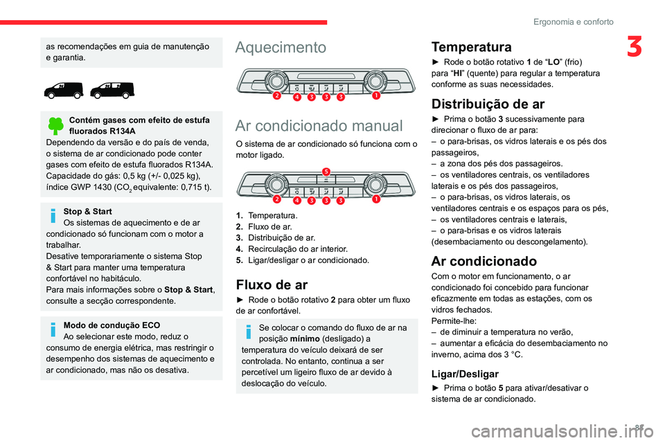 CITROEN JUMPER SPACETOURER 2021  Manual do condutor (in Portuguese) 83
Ergonomia e conforto
3as recomendações em guia de manutenção 
e garantia.
 
 
Contém gases com efeito de estufa 
fluorados R134A
Dependendo da versão e do país de venda, 
o sistema de ar con