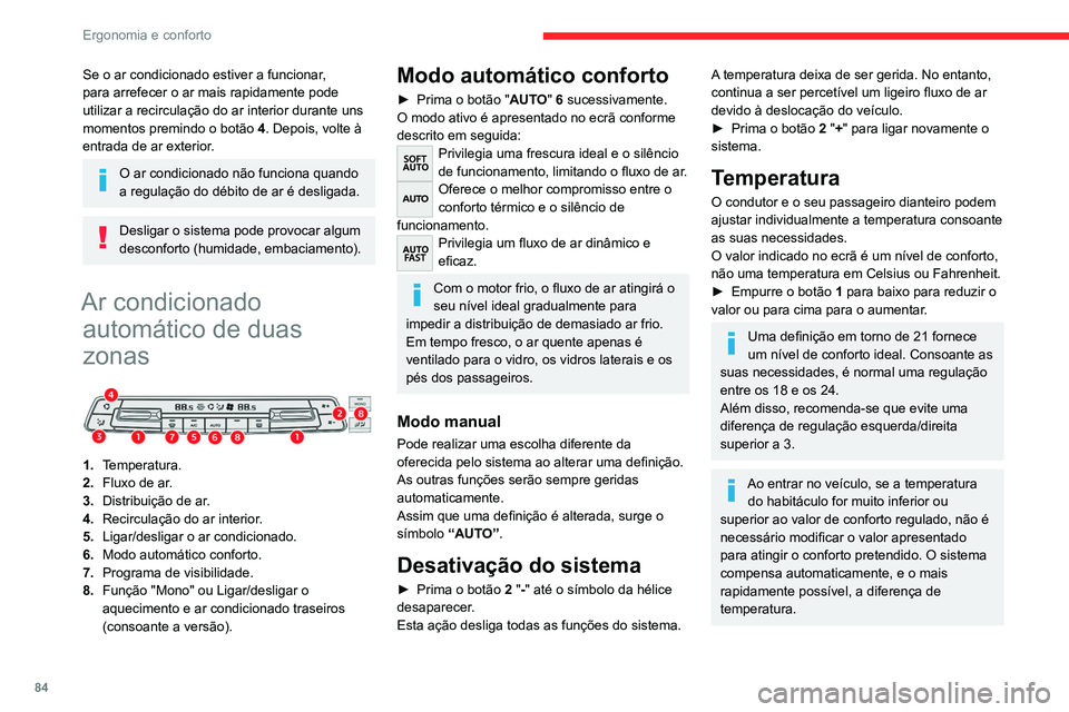 CITROEN JUMPER SPACETOURER 2021  Manual do condutor (in Portuguese) 84
Ergonomia e conforto
Para arrefecer ou aquecer ao máximo o 
habitáculo, é possível ultrapassar o valor 
mínimo de 14 ou o máximo de 28.
►  Empurre o botão  1 para baixo até "LO" 
