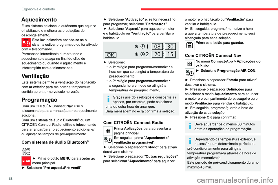 CITROEN JUMPER SPACETOURER 2021  Manual do condutor (in Portuguese) 88
Ergonomia e conforto
Telecomando de longa 
distância
Este comando permite acender ou apagar à 
distância o aquecimento do habitáculo.
O telecomando tem um alcance de cerca de 1 
km em campo abe