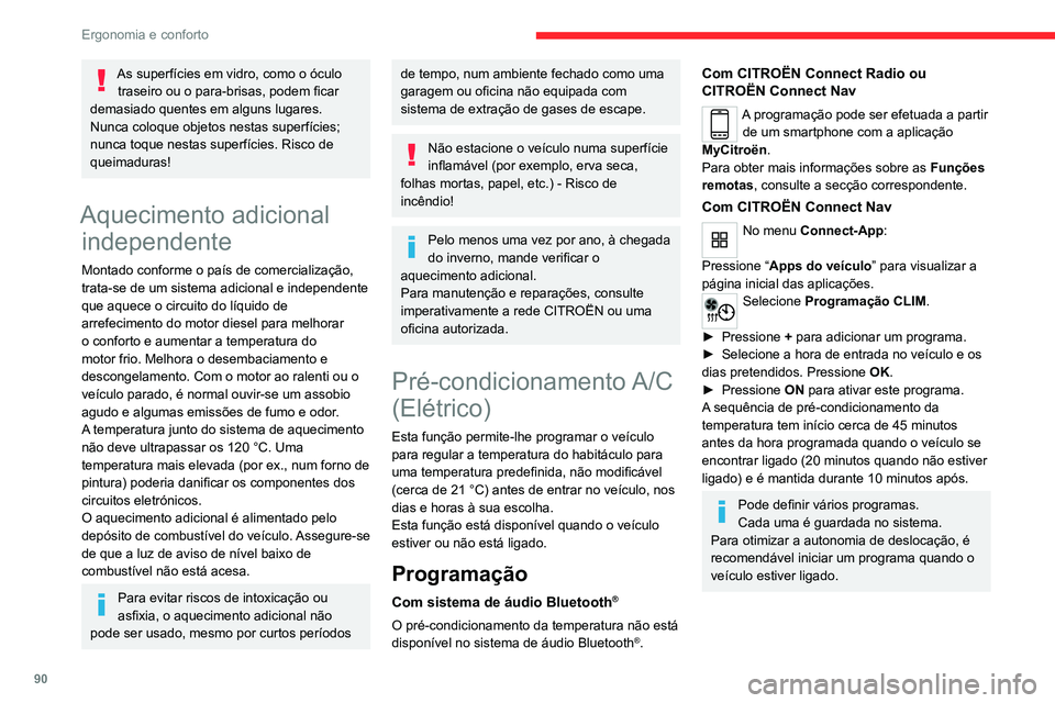 CITROEN JUMPER SPACETOURER 2021  Manual do condutor (in Portuguese) 90
Ergonomia e conforto
O ruído da ventoinha produzido durante 
o pré-condicionamento térmico é 
perfeitamente normal.
Condições de 
funcionamento
–  A função só é ativada quando a  igniç