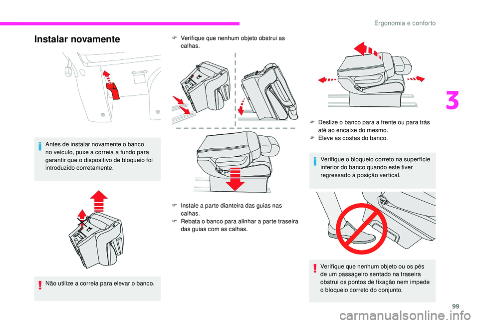 CITROEN JUMPER SPACETOURER 2018 Manual do condutor (in Portuguese) 99
Instalar novamente
Antes de instalar novamente o banco
no veículo, puxe a correia a fundo para
garantir que o dispositivo de bloqueio foi
introduzido corretamente.
Não utilize a correia para e CITROEN JUMPER SPACETOURER 2018 Manual do condutor (in Portuguese) 99
Instalar novamente
Antes de instalar novamente o banco
no veículo, puxe a correia a fundo para
garantir que o dispositivo de bloqueio foi
introduzido corretamente.
Não utilize a correia para e