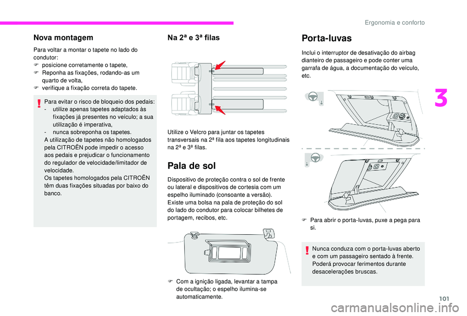CITROEN JUMPER SPACETOURER 2018 Manual do condutor (in Portuguese) 101
Nova montagem
Para voltar a montar o tapete no lado do
condutor:
F
p
osicione corretamente o tapete,
F
R
eponha as fixações, rodando-as um
quarto de volta,
F
v
erifique a fixação co CITROEN JUMPER SPACETOURER 2018 Manual do condutor (in Portuguese) 101
Nova montagem
Para voltar a montar o tapete no lado do
condutor:
F
p
osicione corretamente o tapete,
F
R
eponha as fixações, rodando-as um
quarto de volta,
F
v
erifique a fixação co