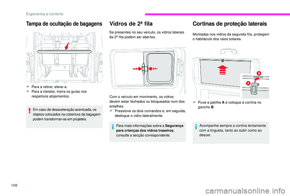 CITROEN JUMPER SPACETOURER 2018 Manual do condutor (in Portuguese) 108
Vidros de 2ª fila
Se presentes no seu veículo, os vidros laterais
da 2ª fila podem ser abertos.Para mais informações sobre a Segurança
para crianças dos vidros traseiros ,
consulte a sec CITROEN JUMPER SPACETOURER 2018 Manual do condutor (in Portuguese) 108
Vidros de 2ª fila
Se presentes no seu veículo, os vidros laterais
da 2ª fila podem ser abertos.Para mais informações sobre a Segurança
para crianças dos vidros traseiros ,
consulte a sec