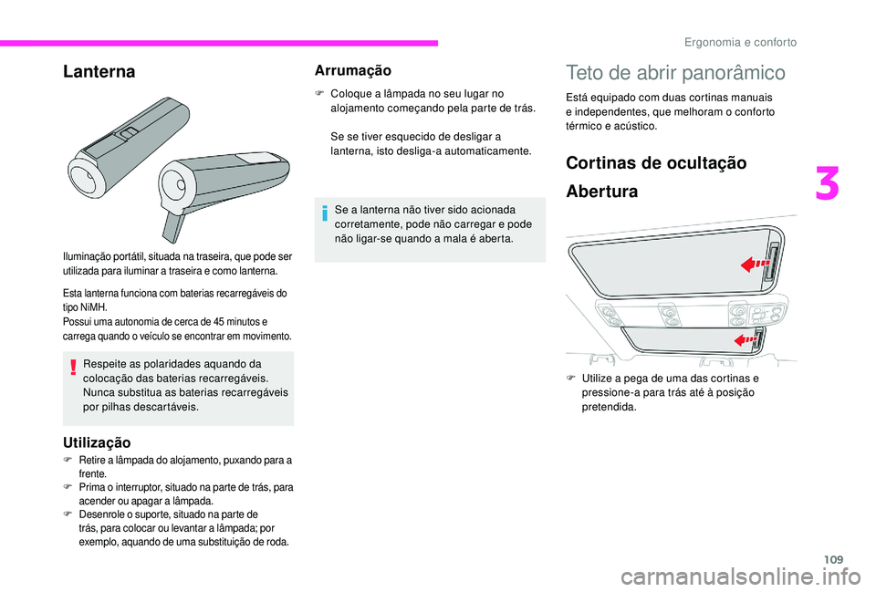 CITROEN JUMPER SPACETOURER 2018 Manual do condutor (in Portuguese) 109
Iluminação portátil, situada na traseira, que pode ser
utilizada para iluminar a traseira e como lanterna.
Esta lanterna funciona com baterias recarregáveis do
tipo NiMH.
Possui uma autonomi CITROEN JUMPER SPACETOURER 2018 Manual do condutor (in Portuguese) 109
Iluminação portátil, situada na traseira, que pode ser
utilizada para iluminar a traseira e como lanterna.
Esta lanterna funciona com baterias recarregáveis do
tipo NiMH.
Possui uma autonomi