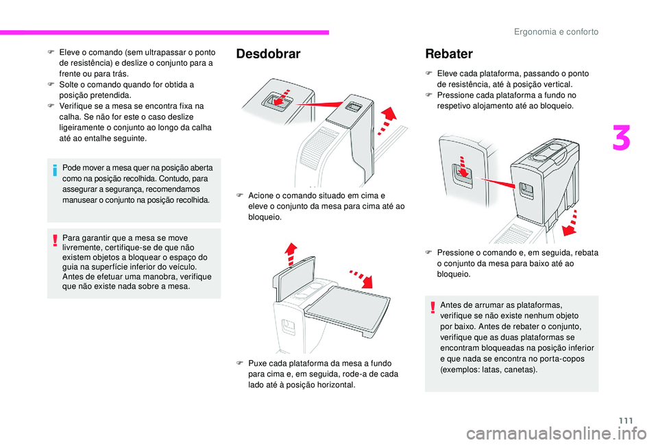 CITROEN JUMPER SPACETOURER 2018 Manual do condutor (in Portuguese) 111
F Eleve o comando (sem ultrapassar o ponto de resistência) e deslize o conjunto para a
frente ou para trás.
F
S
olte o comando quando for obtida a
posição pretendida.
F
V
erifique se a CITROEN JUMPER SPACETOURER 2018 Manual do condutor (in Portuguese) 111
F Eleve o comando (sem ultrapassar o ponto de resistência) e deslize o conjunto para a
frente ou para trás.
F
S
olte o comando quando for obtida a
posição pretendida.
F
V
erifique se a