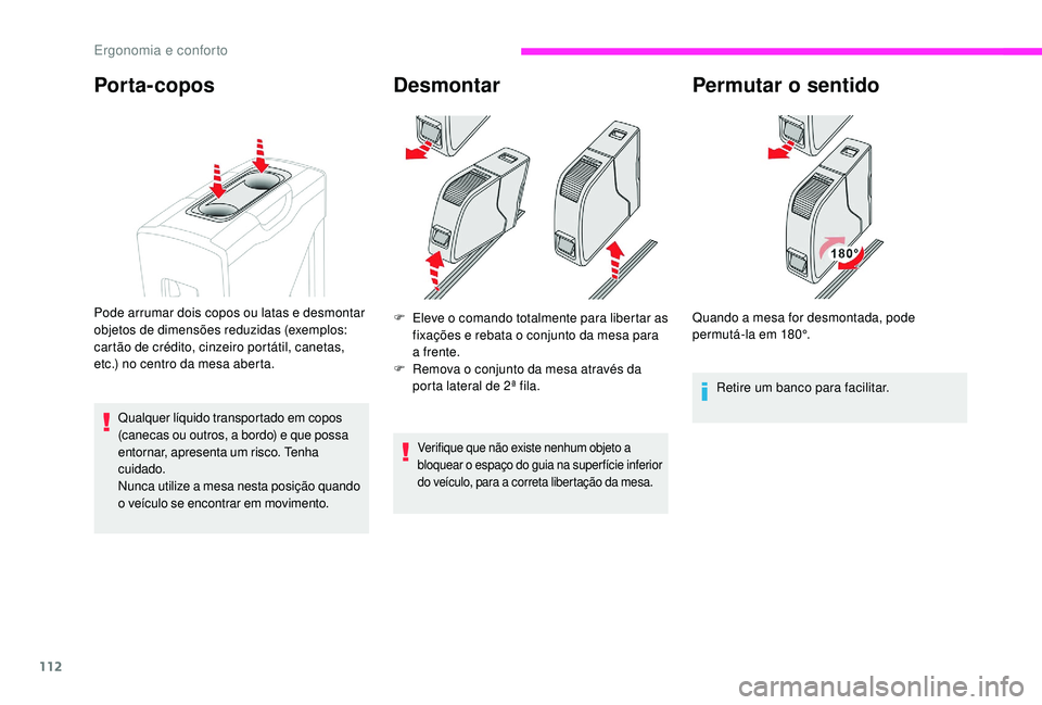 CITROEN JUMPER SPACETOURER 2018 Manual do condutor (in Portuguese) 112
Desmontar
F Eleve o comando totalmente para libertar as fixações e rebata o conjunto da mesa para
a frente.
F
R
emova o conjunto da mesa através da
porta lateral de 2ª fila.
Verifique qu CITROEN JUMPER SPACETOURER 2018 Manual do condutor (in Portuguese) 112
Desmontar
F Eleve o comando totalmente para libertar as fixações e rebata o conjunto da mesa para
a frente.
F
R
emova o conjunto da mesa através da
porta lateral de 2ª fila.
Verifique qu