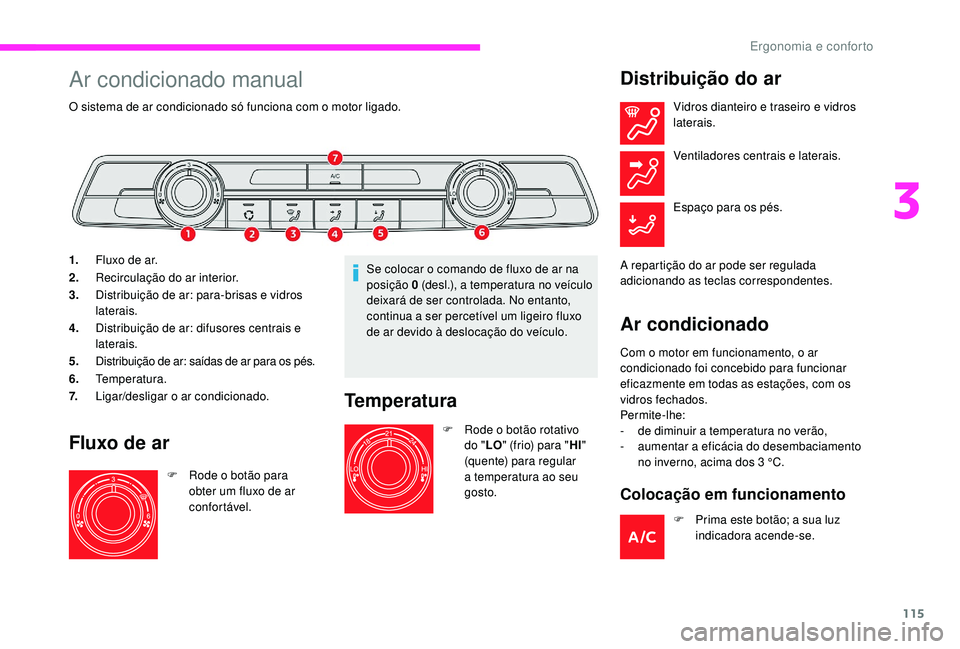 CITROEN JUMPER SPACETOURER 2018 Manual do condutor (in Portuguese) 115
Ar condicionado manual
O sistema de ar condicionado só funciona com o motor ligado.
1.Fluxo de ar.
2. Recirculação do ar interior.
3. Distribuição de ar: para-brisas e vidros
laterais.
4. Di CITROEN JUMPER SPACETOURER 2018 Manual do condutor (in Portuguese) 115
Ar condicionado manual
O sistema de ar condicionado só funciona com o motor ligado.
1.Fluxo de ar.
2. Recirculação do ar interior.
3. Distribuição de ar: para-brisas e vidros
laterais.
4. Di