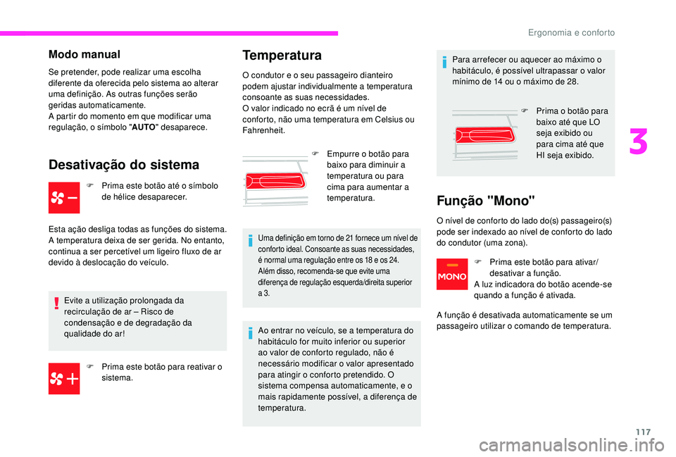 CITROEN JUMPER SPACETOURER 2018 Manual do condutor (in Portuguese) 117
Modo manual
Se pretender, pode realizar uma escolha
diferente da oferecida pelo sistema ao alterar
uma definição. As outras funções serão
geridas automaticamente.
A partir do momento em qu CITROEN JUMPER SPACETOURER 2018 Manual do condutor (in Portuguese) 117
Modo manual
Se pretender, pode realizar uma escolha
diferente da oferecida pelo sistema ao alterar
uma definição. As outras funções serão
geridas automaticamente.
A partir do momento em qu