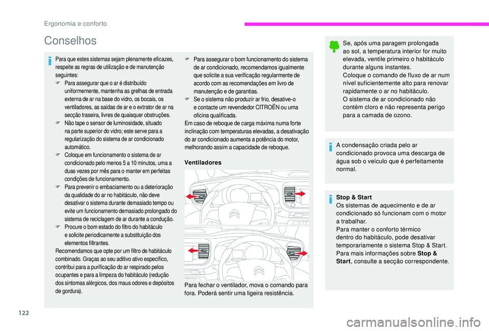 CITROEN JUMPER SPACETOURER 2018  Manual do condutor (in Portuguese) 122
Conselhos
Para que estes sistemas sejam plenamente eficazes, 
respeite as regras de utilização e de manutenção 
seguintes:
F
 P
ara assegurar que o ar é distribuído 
uniformemente, mantenha 