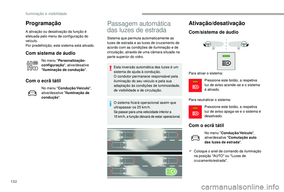 CITROEN JUMPER SPACETOURER 2018 Manual do condutor (in Portuguese) 132
Programação
A ativação ou desativação da função é
efetuada pelo menu de configuração do
veículo.
Por predefinição, este sistema está ativado.
Com sistema de áudio
No menu "Pe CITROEN JUMPER SPACETOURER 2018 Manual do condutor (in Portuguese) 132
Programação
A ativação ou desativação da função é
efetuada pelo menu de configuração do
veículo.
Por predefinição, este sistema está ativado.
Com sistema de áudio
No menu "Pe