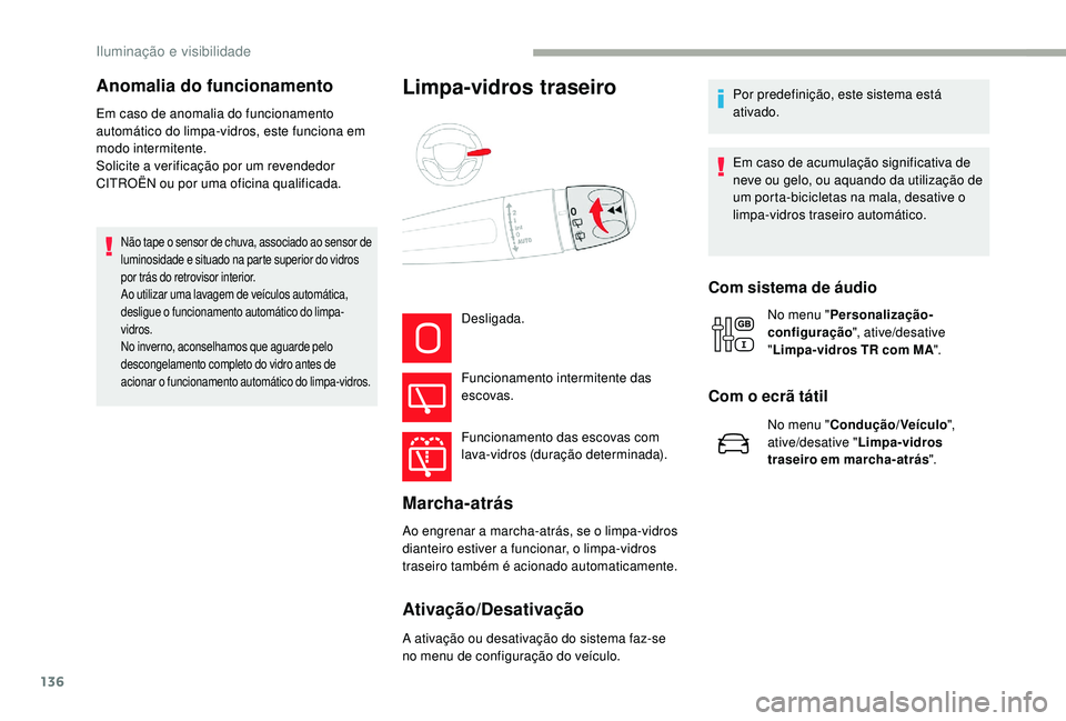 CITROEN JUMPER SPACETOURER 2018 Manual do condutor (in Portuguese) 136
Em caso de anomalia do funcionamento
automático do limpa-vidros, este funciona em
modo intermitente.
Solicite a verificação por um revendedor
CITROËN ou por uma oficina qualificada.
Não ta CITROEN JUMPER SPACETOURER 2018 Manual do condutor (in Portuguese) 136
Em caso de anomalia do funcionamento
automático do limpa-vidros, este funciona em
modo intermitente.
Solicite a verificação por um revendedor
CITROËN ou por uma oficina qualificada.
Não ta