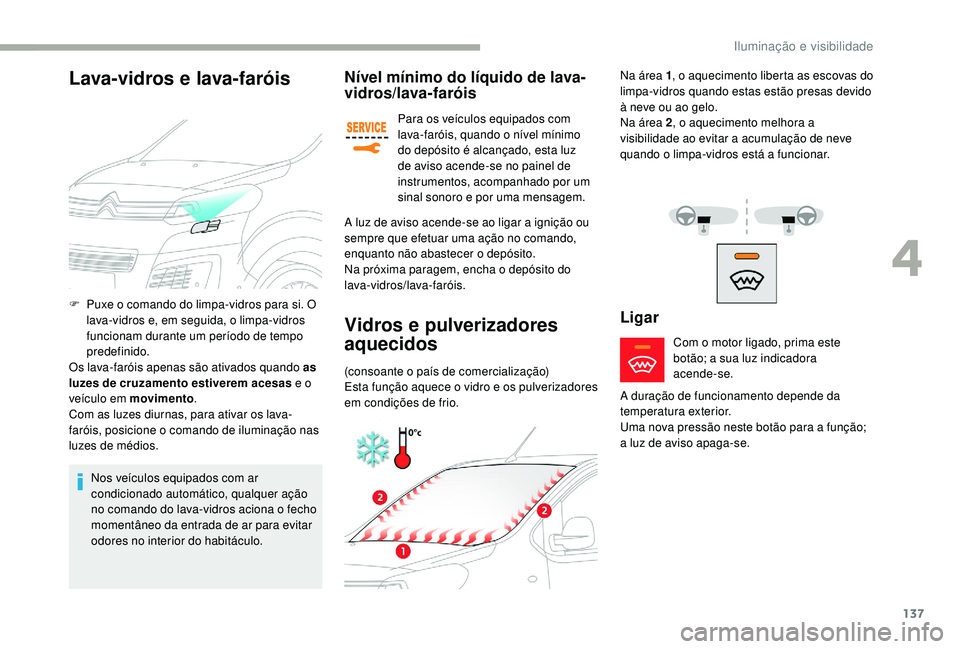 CITROEN JUMPER SPACETOURER 2018 Manual do condutor (in Portuguese) 137
Nível mínimo do líquido de lava-
vidros/lava-faróis
Para os veículos equipados com
lava-faróis, quando o nível mínimo
do depósito é alcançado, esta luz
de aviso acende-se no painel d CITROEN JUMPER SPACETOURER 2018 Manual do condutor (in Portuguese) 137
Nível mínimo do líquido de lava-
vidros/lava-faróis
Para os veículos equipados com
lava-faróis, quando o nível mínimo
do depósito é alcançado, esta luz
de aviso acende-se no painel d