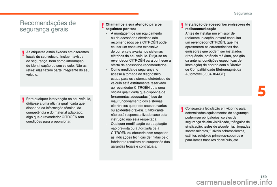 CITROEN JUMPER SPACETOURER 2018 Manual do condutor (in Portuguese) 139
Recomendações de
segurança gerais
As etiquetas estão fixadas em diferentes
locais do seu veículo. Incluem avisos
de segurança, bem como informação
de identificação do seu veículo. N CITROEN JUMPER SPACETOURER 2018 Manual do condutor (in Portuguese) 139
Recomendações de
segurança gerais
As etiquetas estão fixadas em diferentes
locais do seu veículo. Incluem avisos
de segurança, bem como informação
de identificação do seu veículo. N