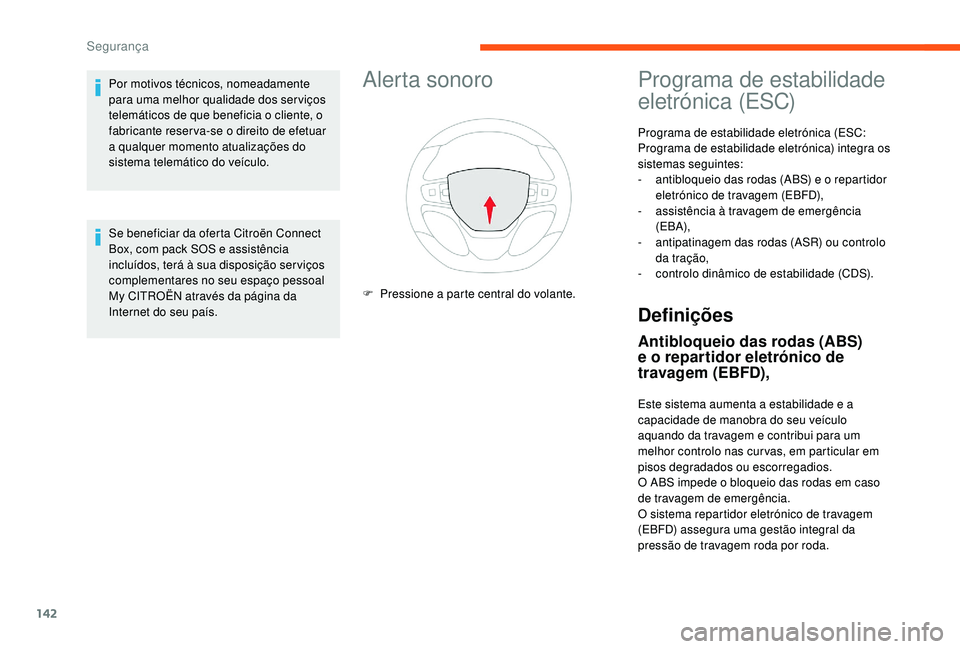 CITROEN JUMPER SPACETOURER 2018 Manual do condutor (in Portuguese) 142
Alerta sonoro
F Pressione a parte central do volante.
Programa de estabilidade
eletrónica (ESC)
Programa de estabilidade eletrónica (ESC:
Programa de estabilidade eletrónica) integra os
sist CITROEN JUMPER SPACETOURER 2018 Manual do condutor (in Portuguese) 142
Alerta sonoro
F Pressione a parte central do volante.
Programa de estabilidade
eletrónica (ESC)
Programa de estabilidade eletrónica (ESC:
Programa de estabilidade eletrónica) integra os
sist