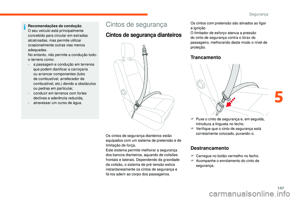 CITROEN JUMPER SPACETOURER 2018 Manual do condutor (in Portuguese) 147
Cintos de segurança
Cintos de segurança dianteiros
Trancamento
Destrancamento
F Carregue no botão vermelho no fecho.
F A companhe o enrolamento do cinto de
segurança.
Os cintos de segurança CITROEN JUMPER SPACETOURER 2018 Manual do condutor (in Portuguese) 147
Cintos de segurança
Cintos de segurança dianteiros
Trancamento
Destrancamento
F Carregue no botão vermelho no fecho.
F A companhe o enrolamento do cinto de
segurança.
Os cintos de segurança