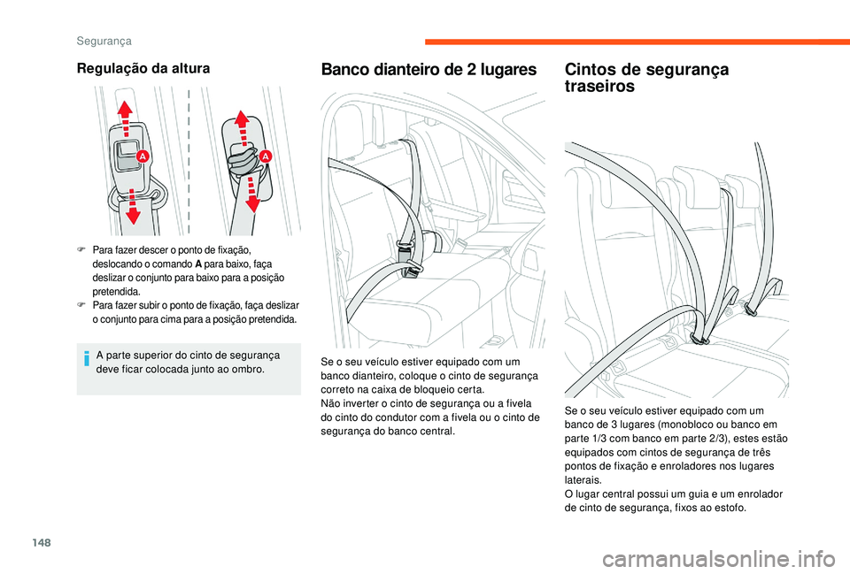 CITROEN JUMPER SPACETOURER 2018 Manual do condutor (in Portuguese) 148
Regulação da altura
F Para fazer descer o ponto de fixação, deslocando o comando A para baixo, faça
deslizar o conjunto para baixo para a posição
pretendida.
F
P
ara fazer subir o pont CITROEN JUMPER SPACETOURER 2018 Manual do condutor (in Portuguese) 148
Regulação da altura
F Para fazer descer o ponto de fixação, deslocando o comando A para baixo, faça
deslizar o conjunto para baixo para a posição
pretendida.
F
P
ara fazer subir o pont