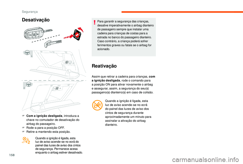 CITROEN JUMPER SPACETOURER 2018 Manual do condutor (in Portuguese) 158
F Com a ignição desligada, introduza a
chave no comutador de desativação do
airbag do passageiro.
F
R
ode-a para a posição OFF.
F
R
etire-a mantendo esta posição. Quando a igniçã CITROEN JUMPER SPACETOURER 2018 Manual do condutor (in Portuguese) 158
F Com a ignição desligada, introduza a
chave no comutador de desativação do
airbag do passageiro.
F
R
ode-a para a posição OFF.
F
R
etire-a mantendo esta posição. Quando a igniçã