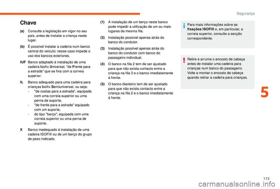 CITROEN JUMPER SPACETOURER 2018 Manual do condutor (in Portuguese) 173
(a)Consulte a legislação em vigor no seu
país, antes de instalar a criança neste
lugar.
(b) É possível instalar a cadeira num banco
central do veículo; nesse caso impede o
uso dos banco CITROEN JUMPER SPACETOURER 2018 Manual do condutor (in Portuguese) 173
(a)Consulte a legislação em vigor no seu
país, antes de instalar a criança neste
lugar.
(b) É possível instalar a cadeira num banco
central do veículo; nesse caso impede o
uso dos banco