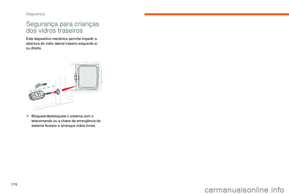 CITROEN JUMPER SPACETOURER 2018 Manual do condutor (in Portuguese) 176
Segurança para crianças
dos vidros traseiros
Este dispositivo mecânico permite impedir a
abertura do vidro lateral traseiro esquerdo e/
ou direito.
F
B
loqueie/desbloqueie o sistema com o
CITROEN JUMPER SPACETOURER 2018 Manual do condutor (in Portuguese) 176
Segurança para crianças
dos vidros traseiros
Este dispositivo mecânico permite impedir a
abertura do vidro lateral traseiro esquerdo e/
ou direito.
F
B
loqueie/desbloqueie o sistema com o