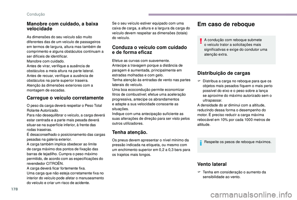 CITROEN JUMPER SPACETOURER 2018 Manual do condutor (in Portuguese) 178
Manobre com cuidado, a baixa
velocidade
As dimensões do seu veículo são muito
diferentes das de um veículo de passageiros
em termos de largura, altura mas também de
comprimento e alguns o CITROEN JUMPER SPACETOURER 2018 Manual do condutor (in Portuguese) 178
Manobre com cuidado, a baixa
velocidade
As dimensões do seu veículo são muito
diferentes das de um veículo de passageiros
em termos de largura, altura mas também de
comprimento e alguns o