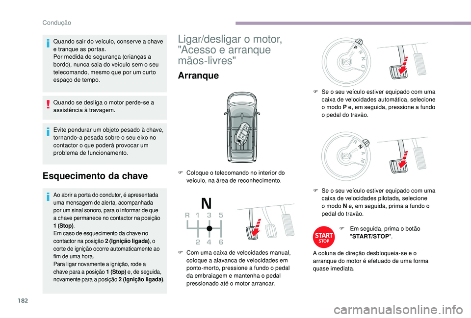 CITROEN JUMPER SPACETOURER 2018 Manual do condutor (in Portuguese) 182
Quando sair do veículo, conser ve a chave
e tranque as portas.
Por medida de segurança (crianças a
bordo), nunca saia do veículo sem o seu
telecomando, mesmo que por um curto
espaço de te CITROEN JUMPER SPACETOURER 2018 Manual do condutor (in Portuguese) 182
Quando sair do veículo, conser ve a chave
e tranque as portas.
Por medida de segurança (crianças a
bordo), nunca saia do veículo sem o seu
telecomando, mesmo que por um curto
espaço de te
