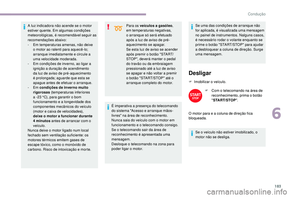 CITROEN JUMPER SPACETOURER 2018 Manual do condutor (in Portuguese) 183
A luz indicadora não acende se o motor
estiver quente. Em algumas condições
meteorológicas, é recomendável seguir as
recomendações abaixo:
-
E
m temperaturas amenas, não deixe
o mot CITROEN JUMPER SPACETOURER 2018 Manual do condutor (in Portuguese) 183
A luz indicadora não acende se o motor
estiver quente. Em algumas condições
meteorológicas, é recomendável seguir as
recomendações abaixo:
-
E
m temperaturas amenas, não deixe
o mot