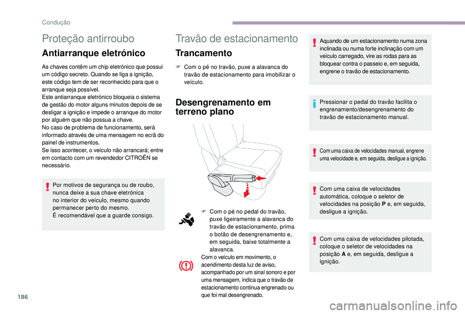 CITROEN JUMPER SPACETOURER 2018 Manual do condutor (in Portuguese) 186
Proteção antirroubo
Antiarranque eletrónico
As chaves contêm um chip eletrónico que possui
um código secreto. Quando se liga a ignição,
este código tem de ser reconhecido para que o
ar CITROEN JUMPER SPACETOURER 2018 Manual do condutor (in Portuguese) 186
Proteção antirroubo
Antiarranque eletrónico
As chaves contêm um chip eletrónico que possui
um código secreto. Quando se liga a ignição,
este código tem de ser reconhecido para que o
ar