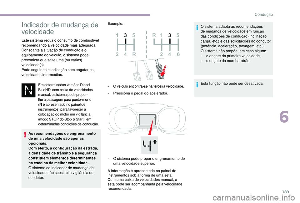 CITROEN JUMPER SPACETOURER 2018 Manual do condutor (in Portuguese) 189
Indicador de mudança de
velocidade
Este sistema reduz o consumo de combustível
recomendando a velocidade mais adequada.
Consoante a situação de condução e o
equipamento do veículo, o sis CITROEN JUMPER SPACETOURER 2018 Manual do condutor (in Portuguese) 189
Indicador de mudança de
velocidade
Este sistema reduz o consumo de combustível
recomendando a velocidade mais adequada.
Consoante a situação de condução e o
equipamento do veículo, o sis