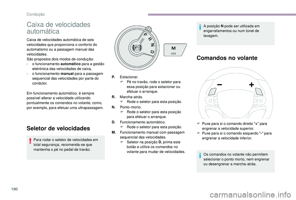 CITROEN JUMPER SPACETOURER 2018 Manual do condutor (in Portuguese) 190
Caixa de velocidades
automática
Caixa de velocidades automática de seis
velocidades que proporciona o conforto do
automatismo ou a passagem manual das
velocidades.
São propostos dois modos CITROEN JUMPER SPACETOURER 2018 Manual do condutor (in Portuguese) 190
Caixa de velocidades
automática
Caixa de velocidades automática de seis
velocidades que proporciona o conforto do
automatismo ou a passagem manual das
velocidades.
São propostos dois modos