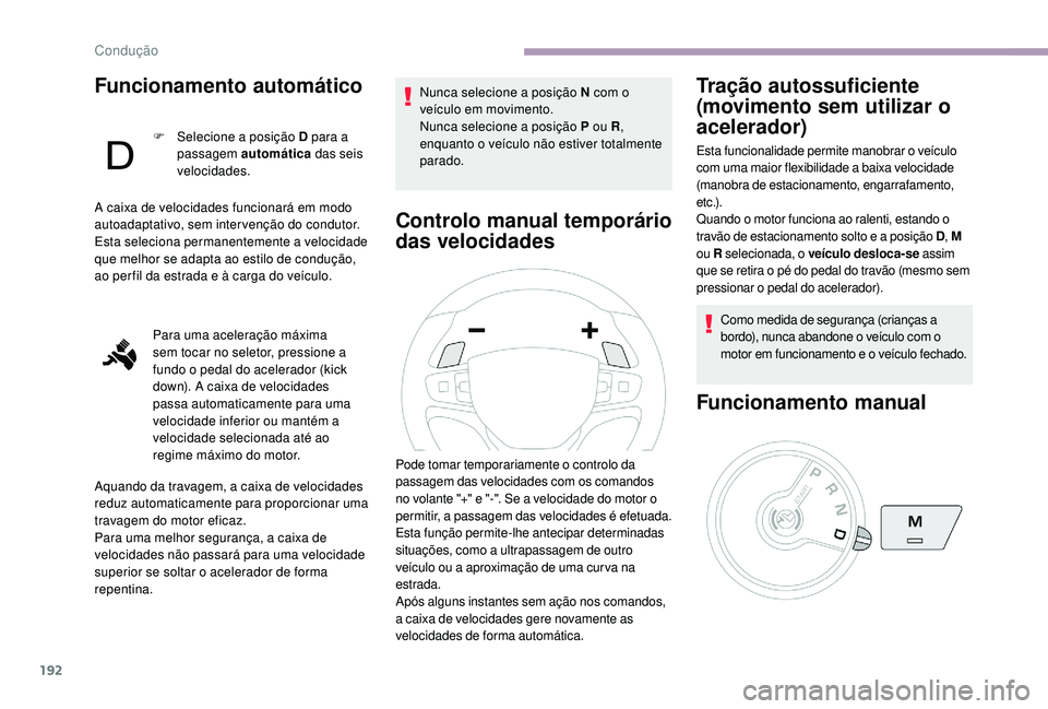 CITROEN JUMPER SPACETOURER 2018 Manual do condutor (in Portuguese) 192
Funcionamento automático
F Selecione a posição D para a passagem automática das seis
velocidades.
A caixa de velocidades funcionará em modo
autoadaptativo, sem intervenção do condutor.
CITROEN JUMPER SPACETOURER 2018 Manual do condutor (in Portuguese) 192
Funcionamento automático
F Selecione a posição D para a passagem automática das seis
velocidades.
A caixa de velocidades funcionará em modo
autoadaptativo, sem intervenção do condutor.