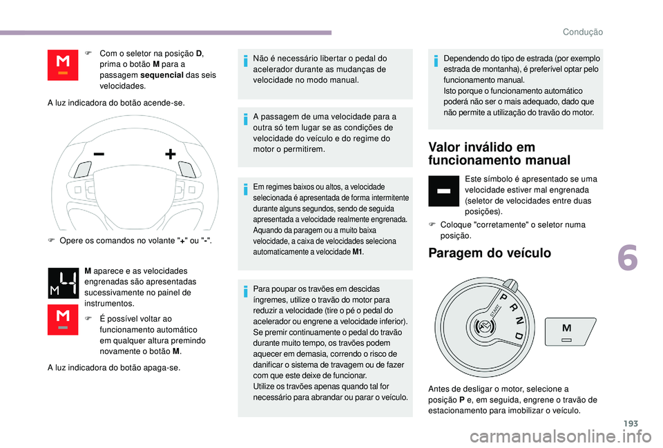 CITROEN JUMPER SPACETOURER 2018 Manual do condutor (in Portuguese) 193
A luz indicadora do botão apaga-se.Não é necessário libertar o pedal do
acelerador durante as mudanças de
velocidade no modo manual.
A passagem de uma velocidade para a
outra só tem lugar CITROEN JUMPER SPACETOURER 2018 Manual do condutor (in Portuguese) 193
A luz indicadora do botão apaga-se.Não é necessário libertar o pedal do
acelerador durante as mudanças de
velocidade no modo manual.
A passagem de uma velocidade para a
outra só tem lugar