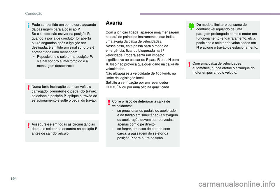 CITROEN JUMPER SPACETOURER 2018 Manual do condutor (in Portuguese) 194
Pode ser sentido um ponto duro aquando
da passagem para a posição P.
Se o seletor não estiver na posição P ,
quando a porta de condutor for aberta
ou 45
segundos após a ignição ser
d CITROEN JUMPER SPACETOURER 2018 Manual do condutor (in Portuguese) 194
Pode ser sentido um ponto duro aquando
da passagem para a posição P.
Se o seletor não estiver na posição P ,
quando a porta de condutor for aberta
ou 45
segundos após a ignição ser
d