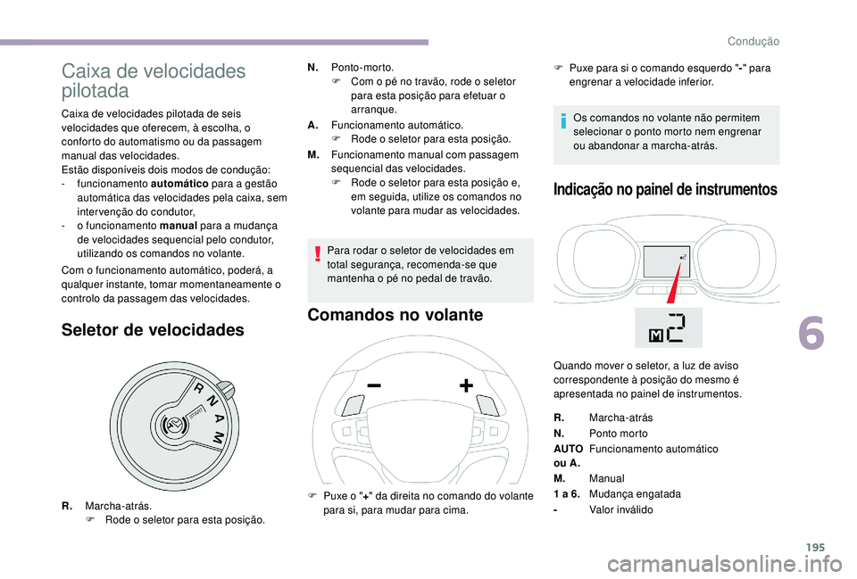 CITROEN JUMPER SPACETOURER 2018 Manual do condutor (in Portuguese) 195
Caixa de velocidades
pilotada
Caixa de velocidades pilotada de seis
velocidades que oferecem, Ã escolha, o
conforto do automatismo ou da passagem
manual das velocidades.
Estão disponÃveis d CITROEN JUMPER SPACETOURER 2018 Manual do condutor (in Portuguese) 195
Caixa de velocidades
pilotada
Caixa de velocidades pilotada de seis
velocidades que oferecem, Ã escolha, o
conforto do automatismo ou da passagem
manual das velocidades.
Estão disponÃveis d