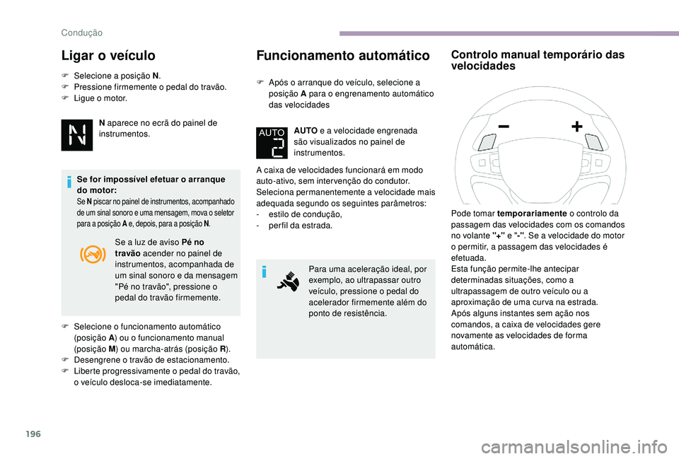 CITROEN JUMPER SPACETOURER 2018 Manual do condutor (in Portuguese) 196
Ligar o veÃculo
F Selecione a posição N.
F P ressione firmemente o pedal do travão.
F
L
igue o motor.
N aparece no ecrã do painel de
instrumentos.
Se for impossÃvel efetuar o arranque
CITROEN JUMPER SPACETOURER 2018 Manual do condutor (in Portuguese) 196
Ligar o veÃculo
F Selecione a posição N.
F P ressione firmemente o pedal do travão.
F
L
igue o motor.
N aparece no ecrã do painel de
instrumentos.
Se for impossÃvel efetuar o arranque
