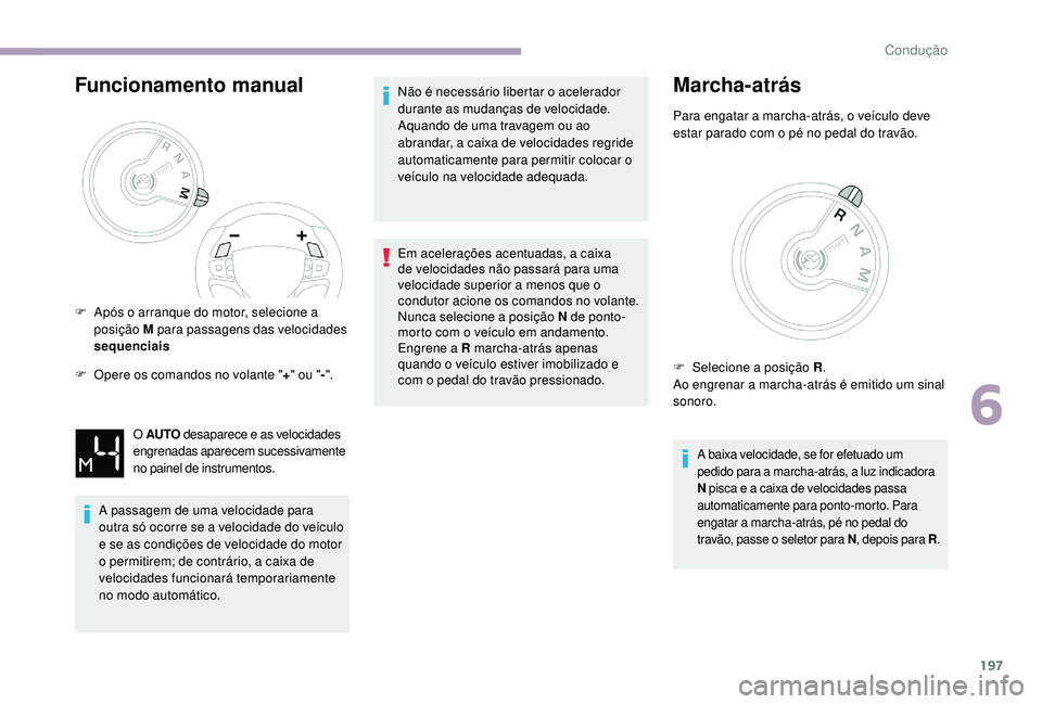 CITROEN JUMPER SPACETOURER 2018 Manual do condutor (in Portuguese) 197
Funcionamento manual
F Opere os comandos no volante "+" ou " -".
A passagem de uma velocidade para
outra só ocorre se a velocidade do veÃculo
e se as condições de velocidade CITROEN JUMPER SPACETOURER 2018 Manual do condutor (in Portuguese) 197
Funcionamento manual
F Opere os comandos no volante "+" ou " -".
A passagem de uma velocidade para
outra só ocorre se a velocidade do veÃculo
e se as condições de velocidade