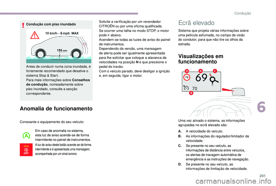 CITROEN JUMPER SPACETOURER 2018  Manual do condutor (in Portuguese) 201
Anomalia de funcionamento
Consoante o equipamento do seu veículo:Em caso de anomalia no sistema, 
esta luz de aviso acende-se de forma 
intermitente no painel de instrumentos.
A luz de aviso dest