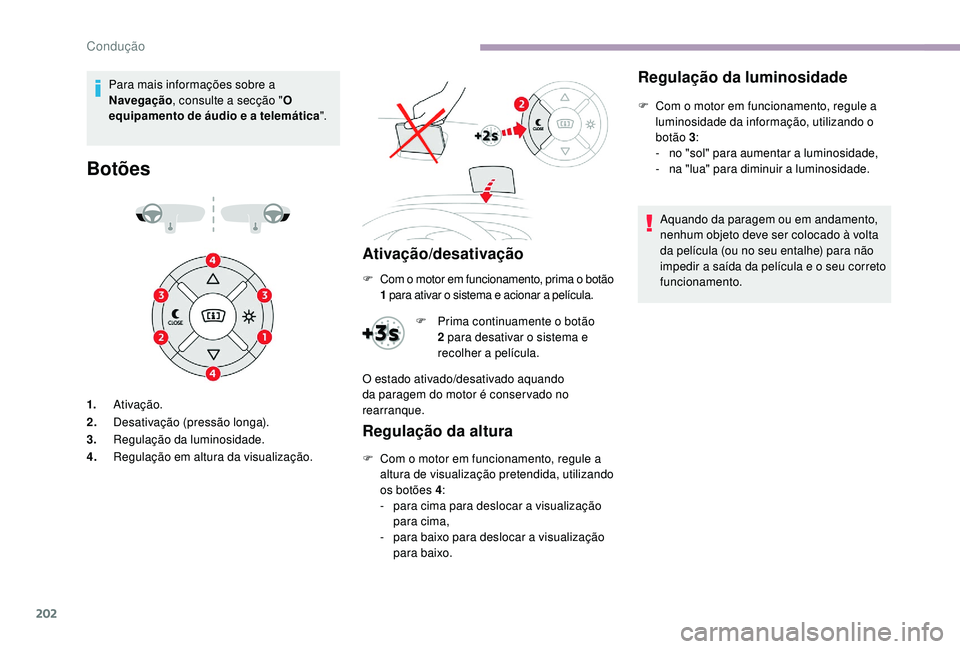 CITROEN JUMPER SPACETOURER 2018  Manual do condutor (in Portuguese) 202
Para mais informações sobre a 
Navegação, consulte a secção " O 
equipamento de áudio e a telemática ".
Botões
Ativação/desativação
1.Ativação.
2. Desativação (pressão lo